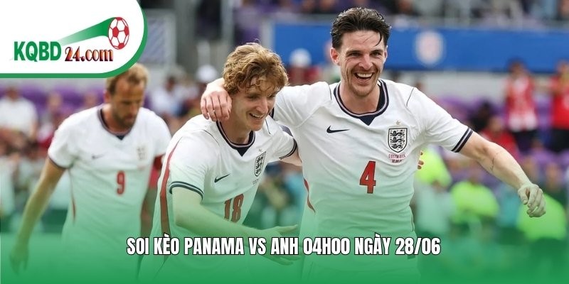 Soi kèo bóng đá Panama vs Anh | 04h00 ngày 28/06