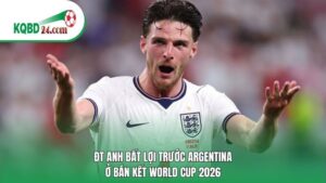 ĐT Anh bất lợi trước Argentina ở bán kết World Cup 2026 