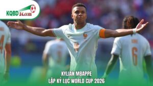 Kylian Mbappe lập kỷ lục World Cup 2026